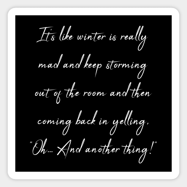 Winter quote - And another thing! Magnet by theworthyquote